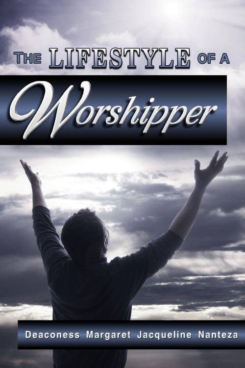 Cover of the book The Lifestyle of a Worshipper by Margaret Jacqueline Nanteza Lubwama, Margaret Jacqueline Nanteza Lubwama