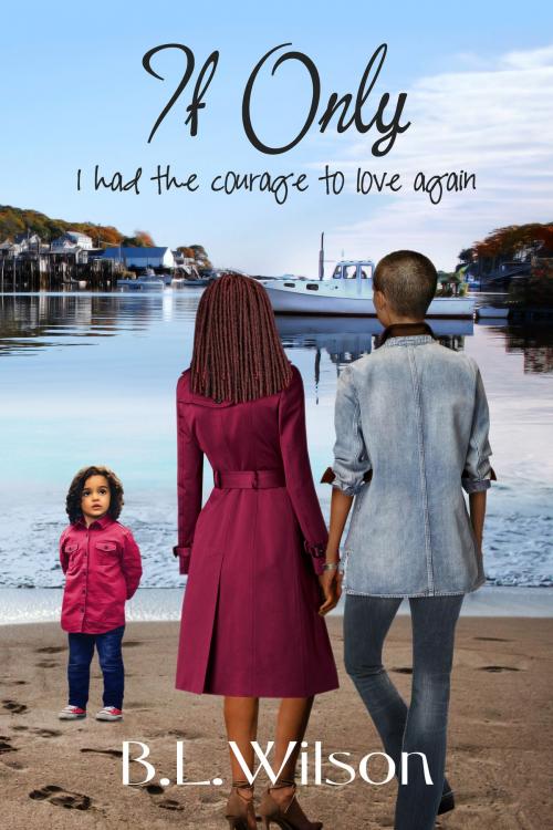Cover of the book If Only, I Had the Courage to Love Again by B.L Wilson, B.L Wilson