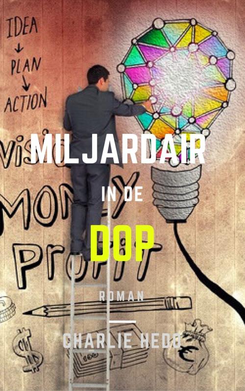 Cover of the book Miljardair in de Dop by Charlie Hedo, Charlie Hedo