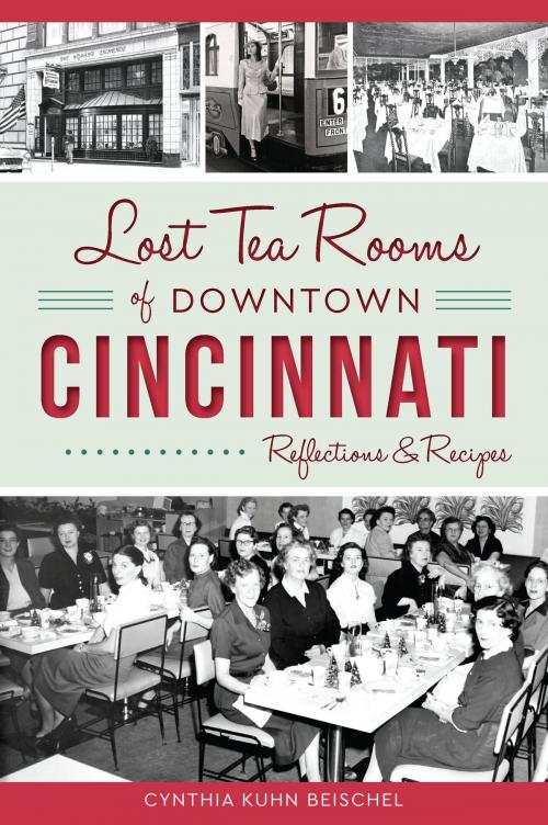 Cover of the book Lost Tea Rooms of Downtown Cincinnati by Cynthia Kuhn Beischel, Arcadia Publishing Inc.