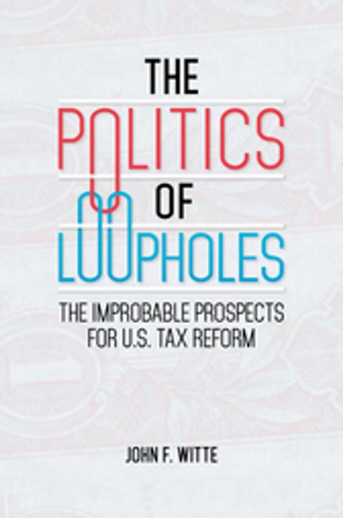 Cover of the book The Politics of Loopholes: The Improbable Prospects for U.S. Tax Reform by John F. Witte, ABC-CLIO