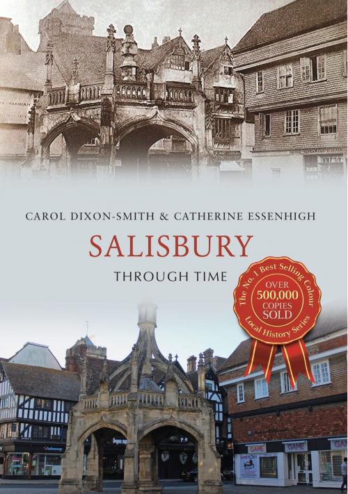 Cover of the book Salisbury Through Time by Carol Dixon-Smith, Catherine Essenhigh, Amberley Publishing