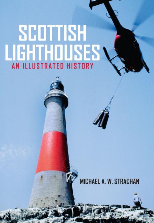 Cover of the book Scottish Lighthouses by Michael A. W. Strachan, Amberley Publishing