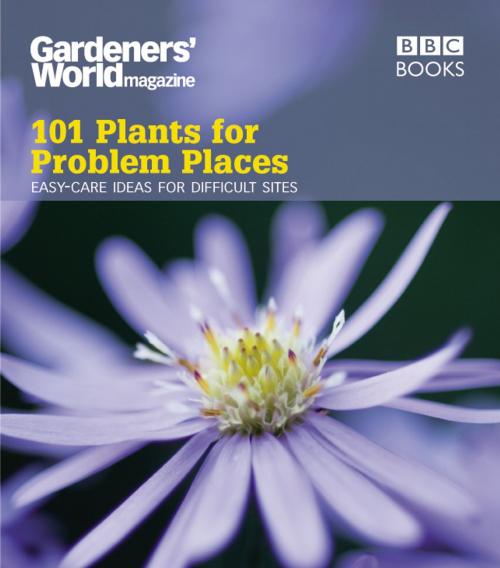 Cover of the book Gardeners' World: 101 Plants for Problem Places by Martyn Cox, Ebury Publishing