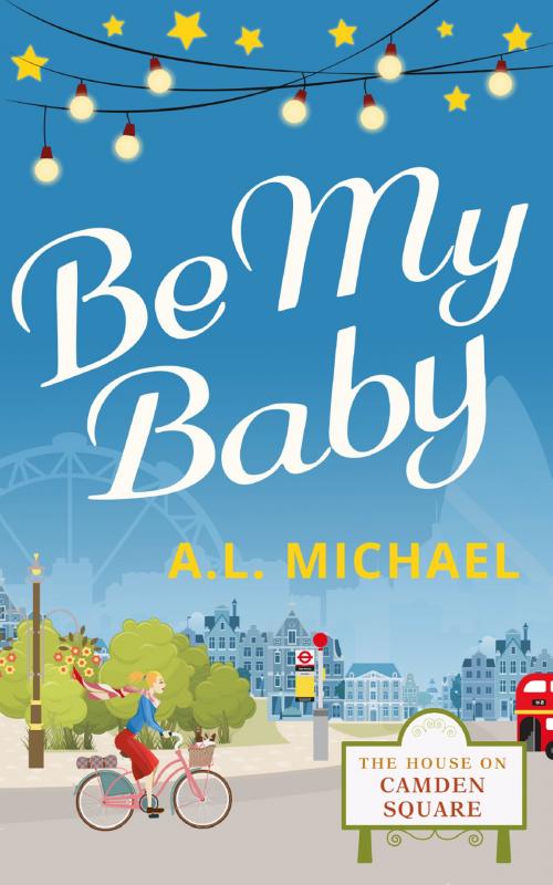 Cover of the book Be My Baby (The House on Camden Square, Book 3) by A. L. Michael, HarperCollins Publishers