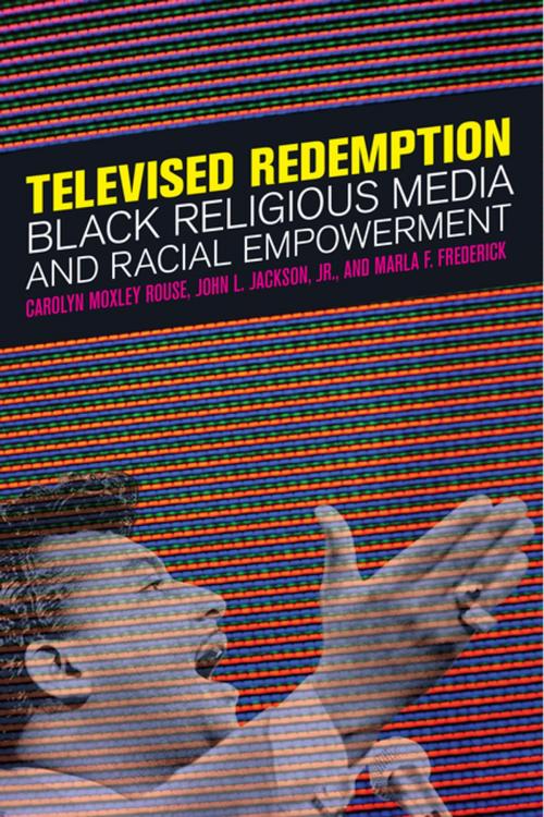 Cover of the book Televised Redemption by Carolyn Moxley Rouse, John L. Jackson, Jr., Marla F. Frederick, NYU Press