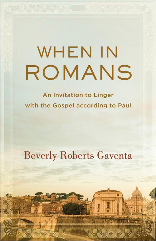 Cover of the book When in Romans (Theological Explorations for the Church Catholic) by Beverly Roberts Gaventa, Baker Publishing Group