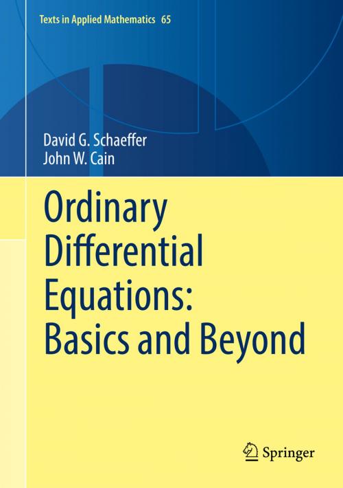 Cover of the book Ordinary Differential Equations: Basics and Beyond by David G. Schaeffer, John W. Cain, Springer New York