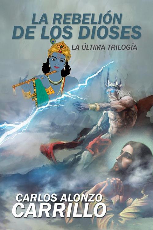 Cover of the book La Rebelión De Los Dioses by Carlos Alonzo Carrillo, Palibrio