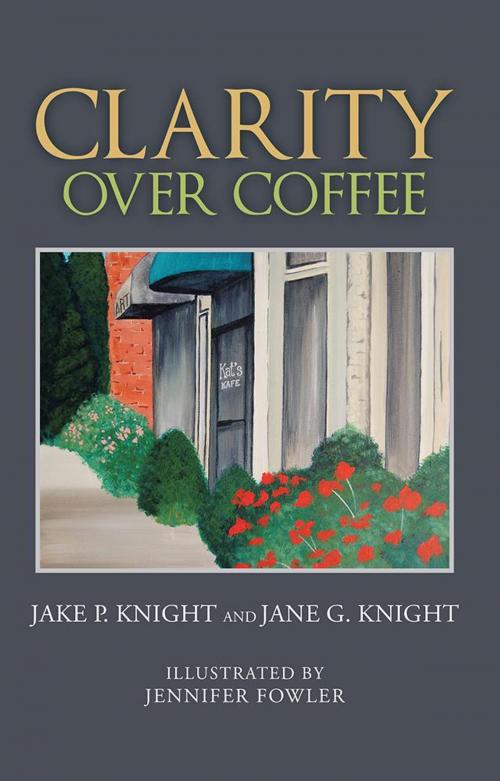 Cover of the book Clarity over Coffee by Jake P. Knight, Jane G. Knight, WestBow Press