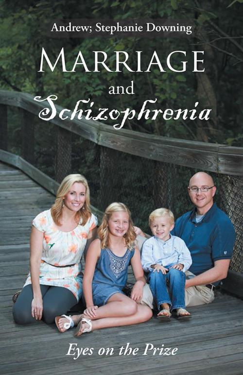 Cover of the book Marriage and Schizophrenia by Andrew Downing, Stephanie Downing, WestBow Press