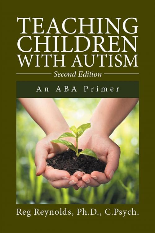 Cover of the book Teaching Children with Autism by Reg Reynolds Ph.D. C.Psych., Xlibris US