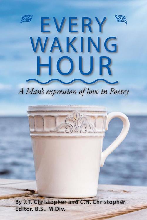 Cover of the book Every Waking Hour by J. T., C. H. Christopher, Xlibris US