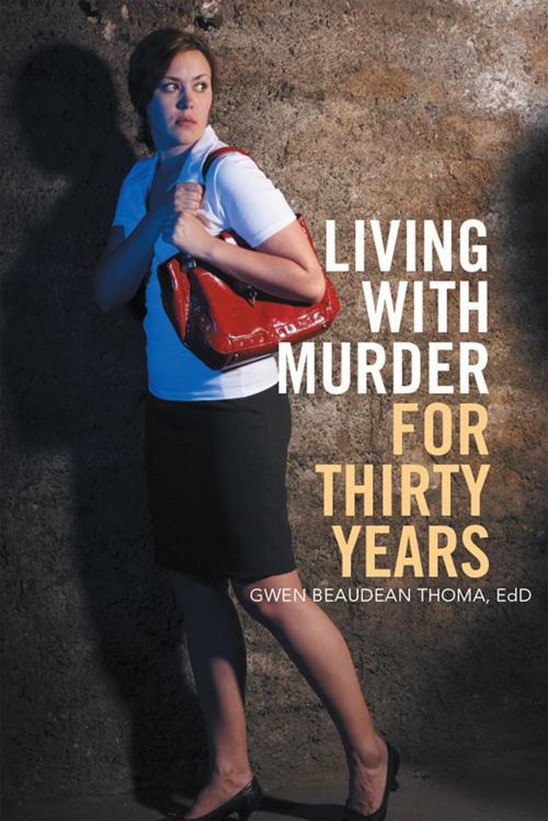 Cover of the book Living with Murder for Thirty Years by Gwen Beaudean Thoma EdD, Xlibris US