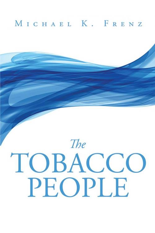 Cover of the book The Tobacco People by Michael K. Frenz, Xlibris US