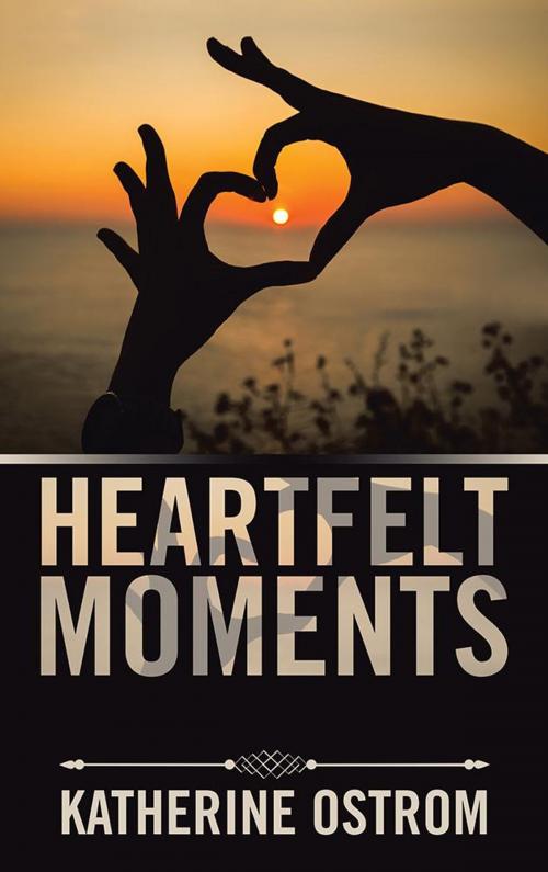 Cover of the book Heartfelt Moments by Katherine Ostrom, AuthorHouse