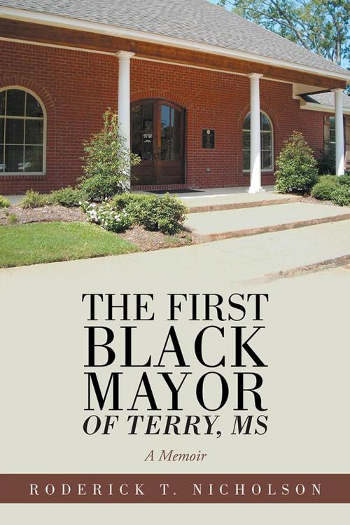 Cover of the book The First Black Mayor of Terry, Ms by Roderick T. Nicholson, AuthorHouse