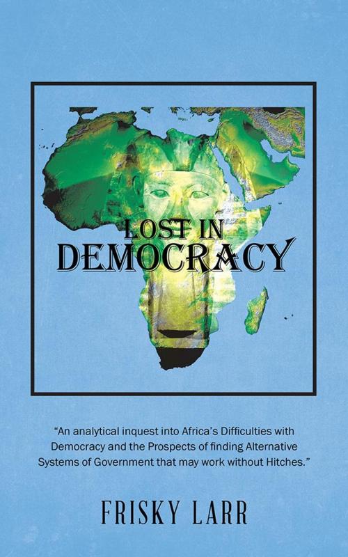 Cover of the book Lost in Democracy by Frisky Larr, AuthorHouse UK