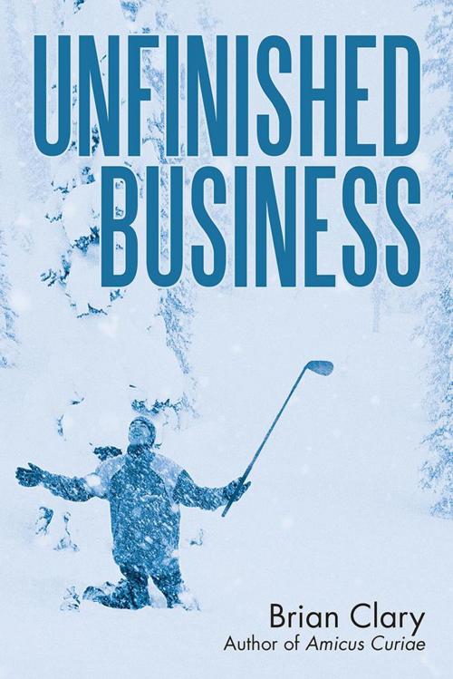 Cover of the book Unfinished Business by Brian Clary, iUniverse