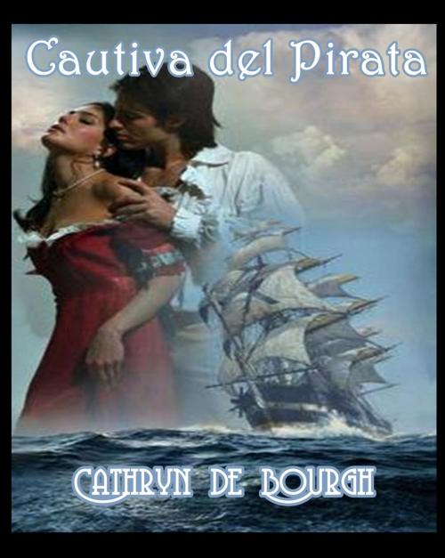 Cover of the book Cautiva del pirata by Cathryn de Bourgh, Cathryn de Bourgh