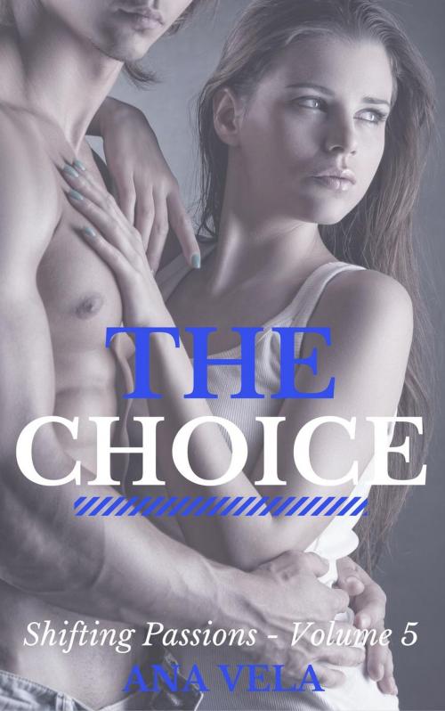 Cover of the book The Choice (Shifting Passions - Volume 5) by Ana Vela, Roja Publishing