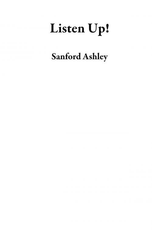 Cover of the book Listen Up! by Sanford Ashley, Sanford Ashley
