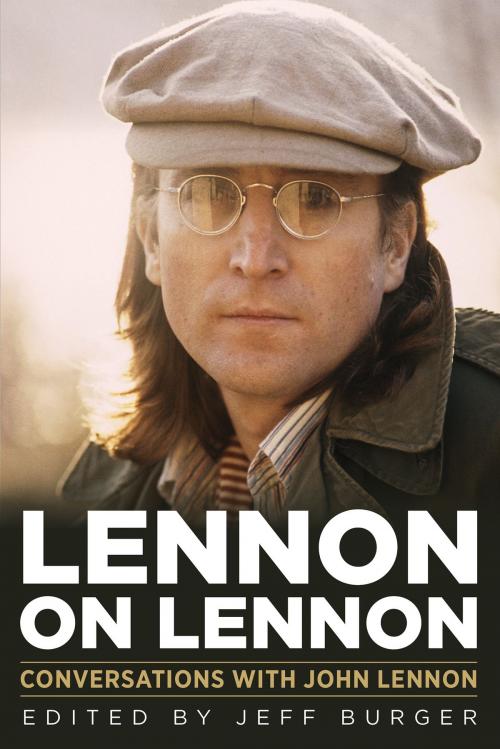 Cover of the book Lennon on Lennon by Jeff Burger, Jeff Burger, Chicago Review Press