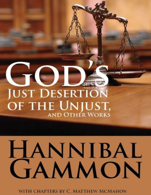 Cover of the book God's Just Desertion of the Unjust, and Other Works by C. Matthew McMahon, Hannibal Gammon, Puritan Publications