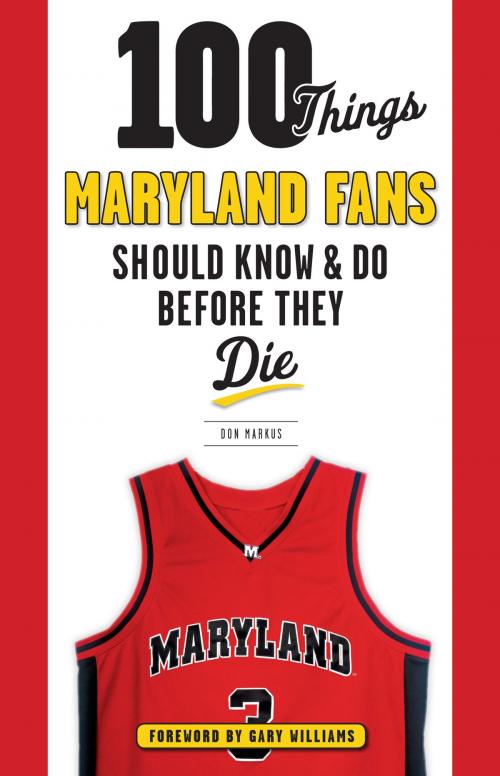 Cover of the book 100 Things Maryland Fans Should Know & Do Before They Die by Don Markus, Gary Williams, Triumph Books