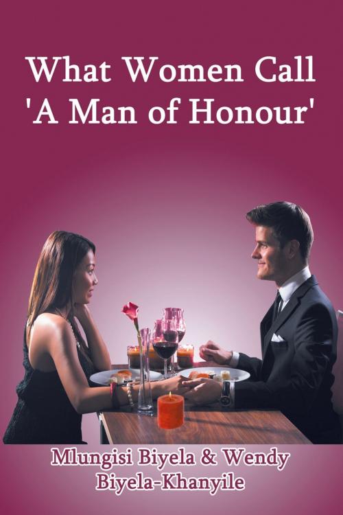 Cover of the book What Women Call ‘A Man of Honour' by Mlungisi Biyela, Wendy Biyela-Khanyile, Strategic Book Publishing & Rights Co.