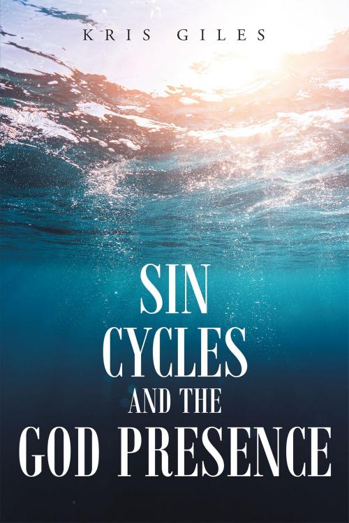 Cover of the book Sin Cycles and The God Presence by Kris Giles, Christian Faith Publishing