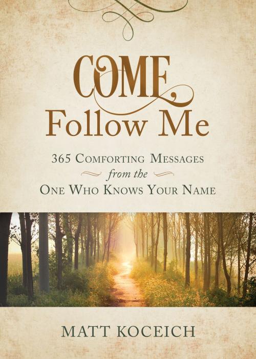 Cover of the book Come, Follow Me by Matt Koceich, Barbour Publishing, Inc.