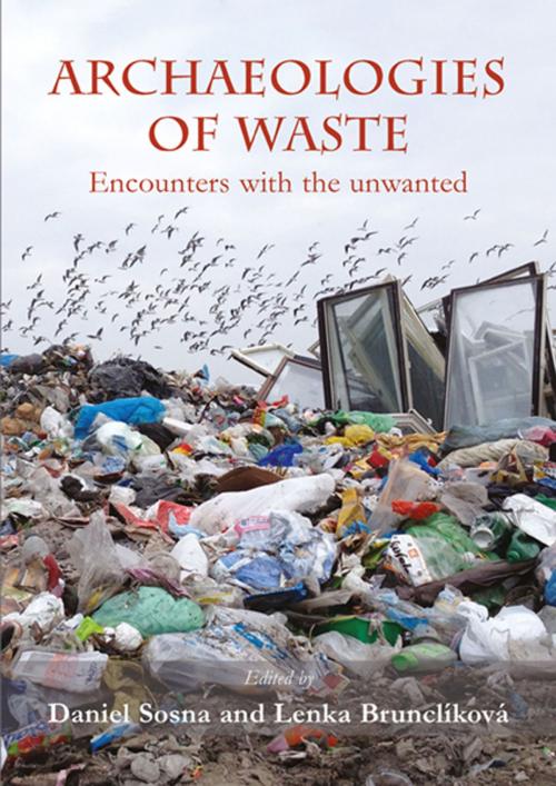 Cover of the book Archaeologies of waste by Daniel Sosna, Lenka Brunclíková, Oxbow Books