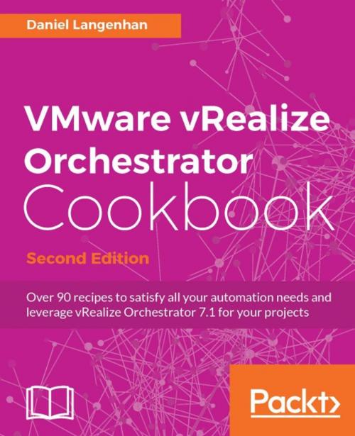 Cover of the book VMware vRealize Orchestrator Cookbook - Second Edition by Daniel Langenhan, Packt Publishing