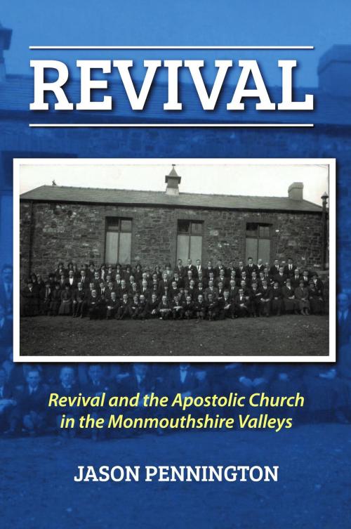 Cover of the book Revival and the Apostolic Church in Monmouthshire by Jason Pennington, Apostolos Publishing Ltd