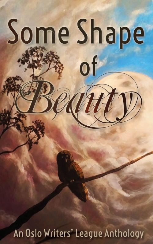 Cover of the book Some Shape of Beauty by Oslo Writers' League, Grimbold Books