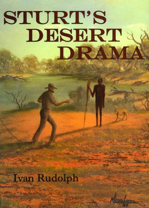 Cover of the book Sturt's Desert Drama by Ivan Rudolph, Boolarong Press