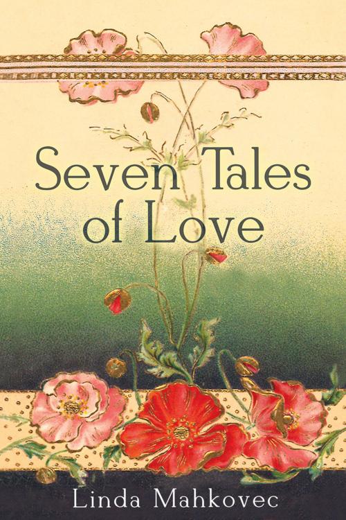 Cover of the book Seven Tales of Love by Linda Mahkovec, Bublish, Inc.