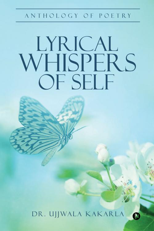 Cover of the book Lyrical Whispers of Self by DR. Ujjwala Kakarla, Notion Press