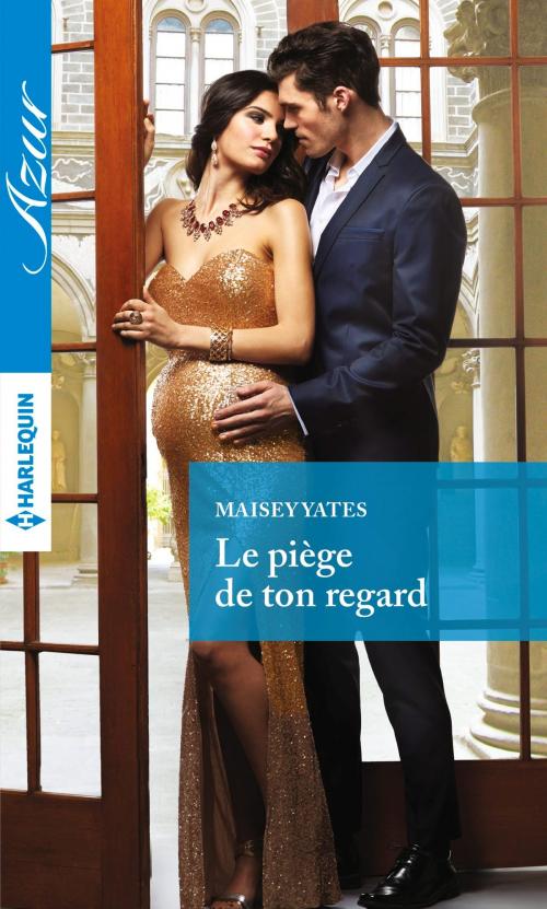 Cover of the book Le piège de ton regard by Maisey Yates, Harlequin