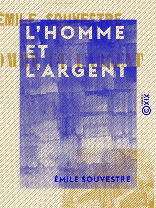 Cover of the book L'Homme et l'Argent by Émile Souvestre, Collection XIX