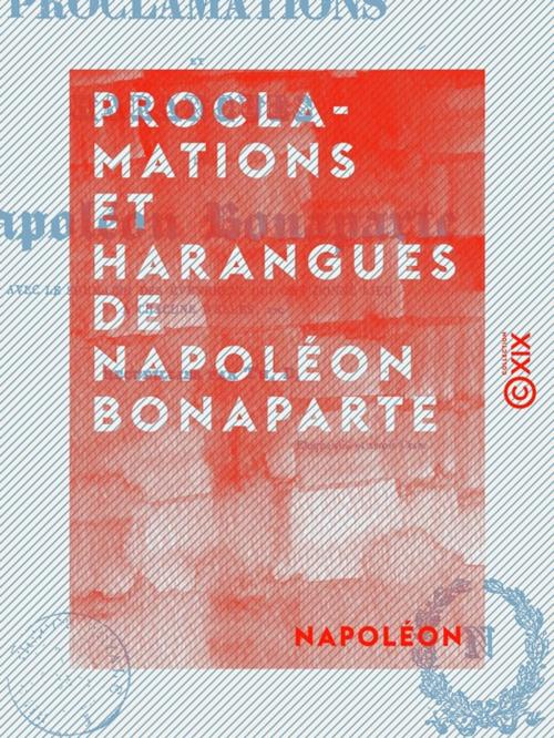 Cover of the book Proclamations et harangues de Napoléon Bonaparte by Napoléon, Collection XIX