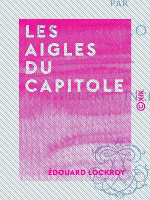 Cover of the book Les Aigles du Capitole by Édouard Lockroy, Collection XIX