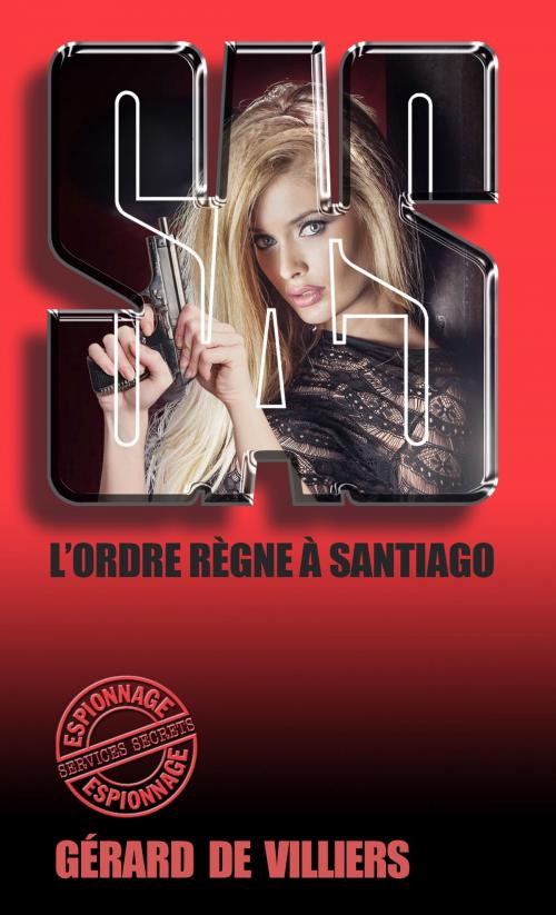 Cover of the book SAS 39 L'ordre règne à Santiago by Gérard de Villiers, Gérard de Villiers - SAS