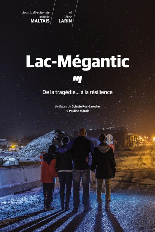 Cover of the book Lac-Mégantic by Danielle Maltais, Céline Larin, Presses de l'Université du Québec