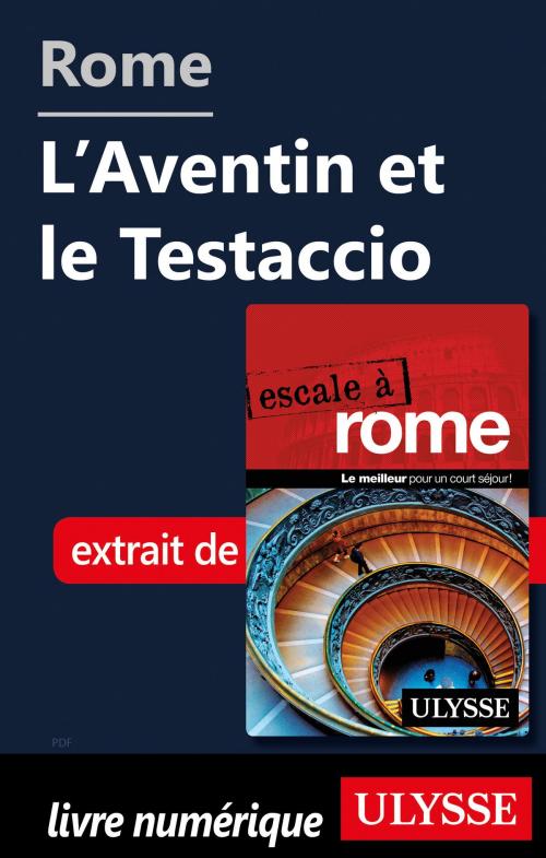 Cover of the book Rome - L'Aventin et le Testaccio by Louise Gaboury, Caroline Robert, Guides de voyage Ulysse