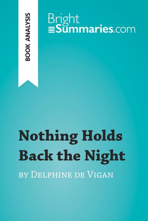 Cover of the book Nothing Holds Back the Night by Delphine de Vigan (Book Analysis) by Bright Summaries, BrightSummaries.com