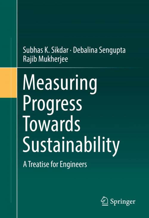 Cover of the book Measuring Progress Towards Sustainability by Subhas K. Sikdar, Debalina Sengupta, Rajib Mukherjee, Springer International Publishing