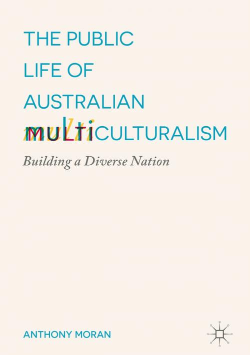 Cover of the book The Public Life of Australian Multiculturalism by Anthony Moran, Springer International Publishing