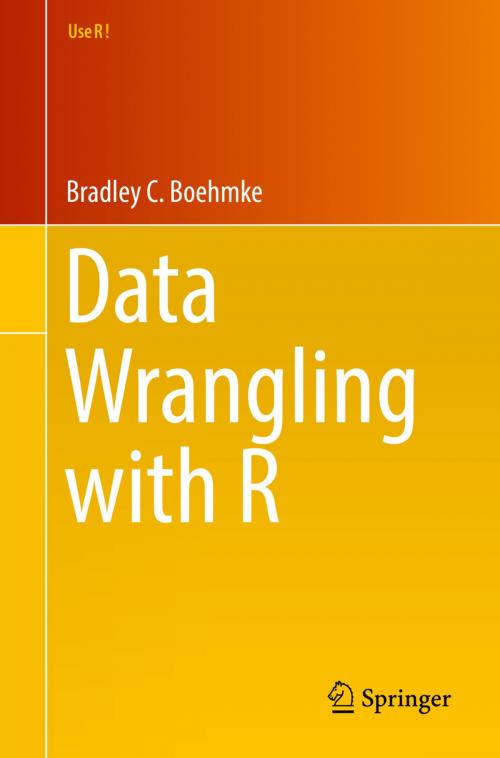 Cover of the book Data Wrangling with R by Bradley C. Boehmke, Ph.D., Springer International Publishing